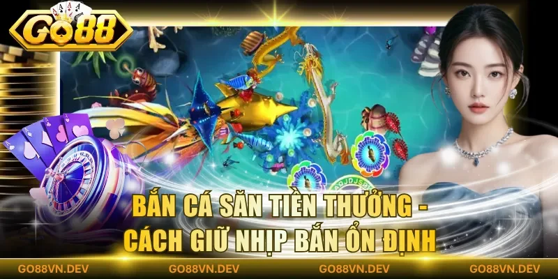 Bắn cá săn tiền thưởng