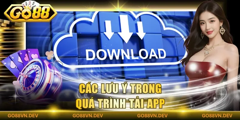 Các lưu ý trong quá trình tải app Các lưu ý trong quá trình tải app