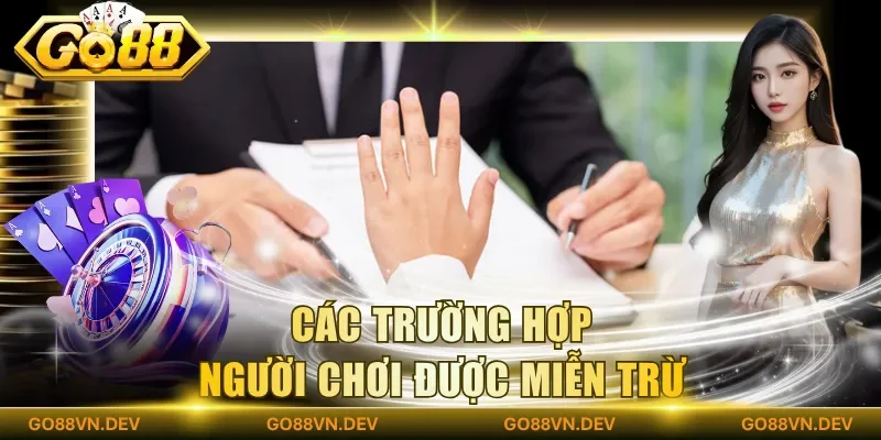 Các trường hợp người chơi được miễn trừ