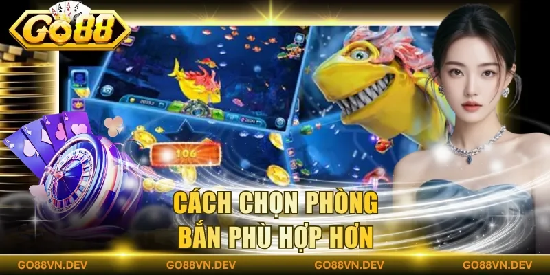 Cách chọn phòng bắn phù hợp hơn