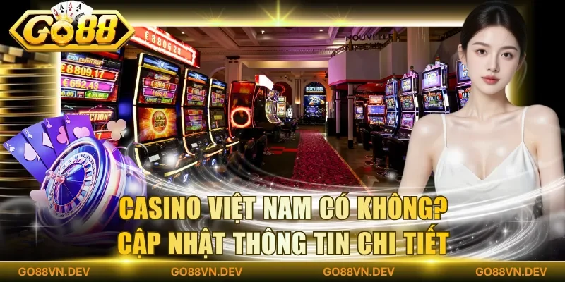 Casino việt nam có không