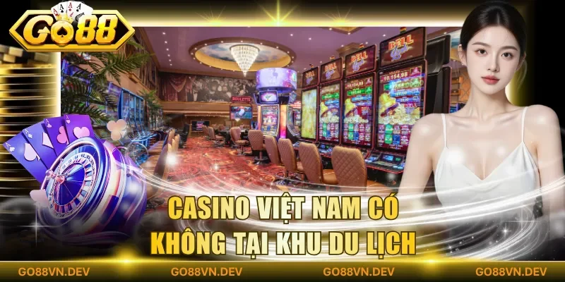 Casino Việt Nam có không tại khu du lịch