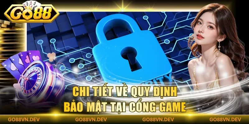 Chi tiết về quy định bảo mật tại cổng game