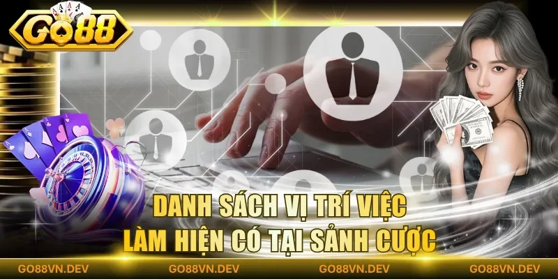 Danh sách vị trí việc làm hiện có tại sảnh cược