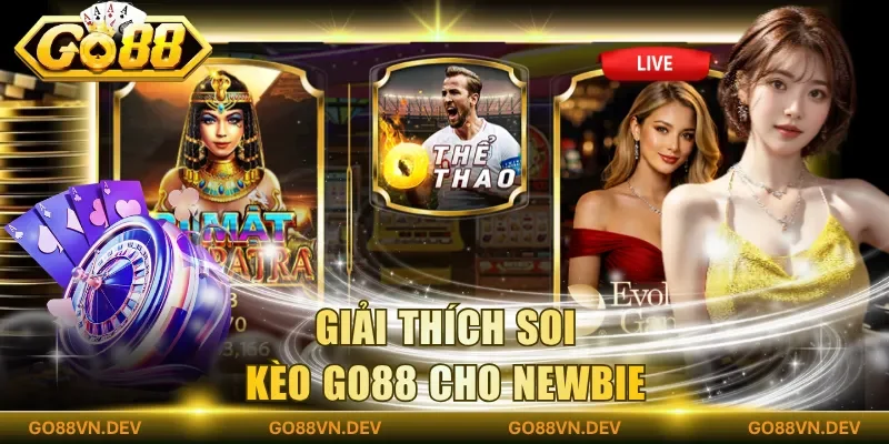 Giải thích soi kèo Go88 cho newbie