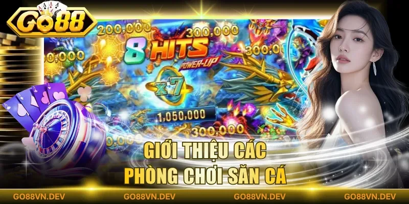 Giới thiệu các phòng chơi săn cá