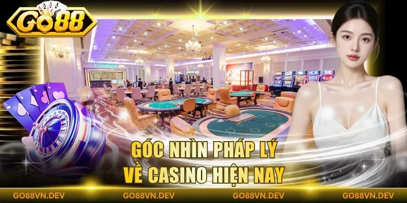 Góc nhìn pháp lý về casino hiện nay