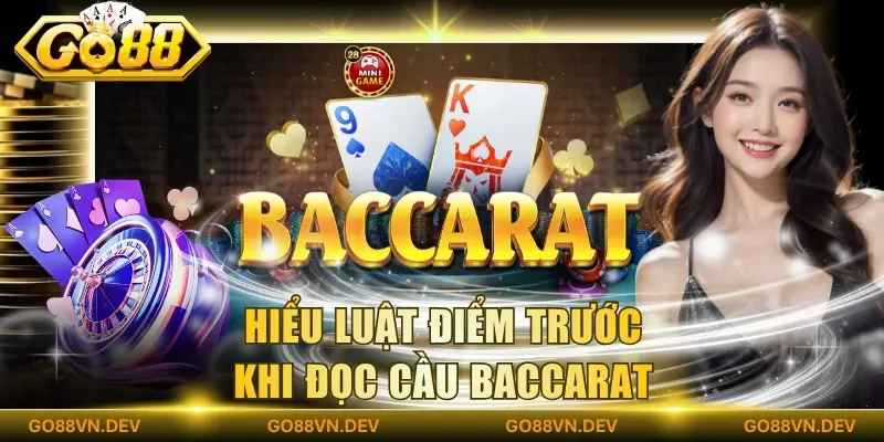 Hiểu luật điểm trước khi đọc cầu baccarat