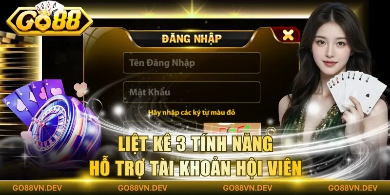 Liệt kê 3 tính năng hỗ trợ tài khoản hội viên