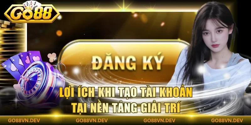 Lợi ích khi tạo tài khoản tại nền tảng giải trí Lợi ích khi tạo tài khoản tại nền tảng giải trí
