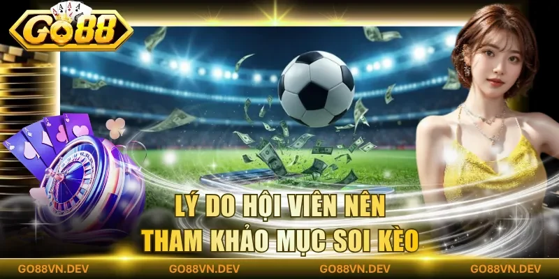 Lý do hội viên nên tham khảo mục soi kèo