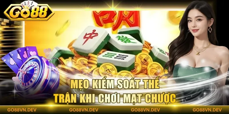 Mẹo kiểm soát thế trận khi chơi mạt chược Mẹo kiểm soát thế trận khi chơi mạt chược