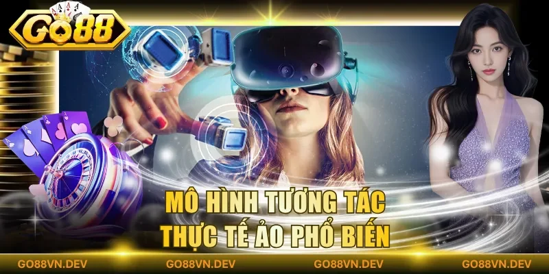 Mô hình tương tác thực tế ảo phổ biến
