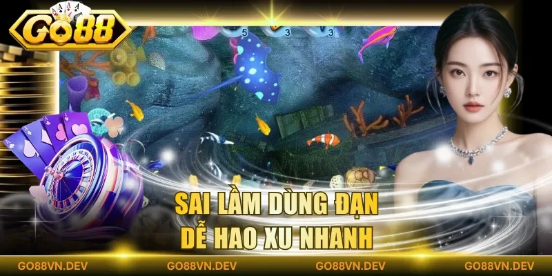 Sai lầm dùng đạn dễ hao xu nhanh