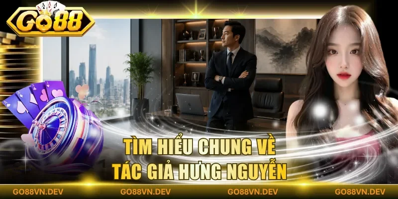 Tìm hiểu chung về tác giả Hưng Nguyễn