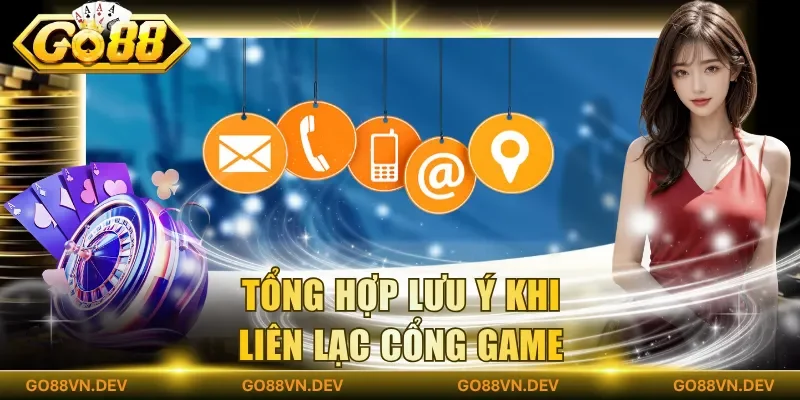Tổng hợp lưu ý khi liên lạc cổng game