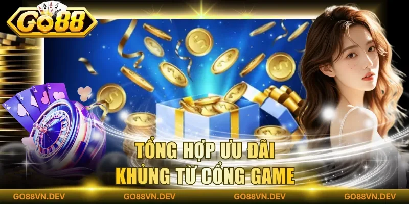 Tổng hợp ưu đãi khủng từ cổng game