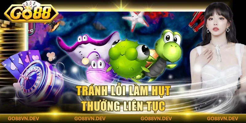 Tránh lỗi làm hụt thưởng liên tục Tránh lỗi làm hụt thưởng liên tục
